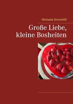 Große Liebe, kleine Bosheiten von Schonhöft,  Michaela