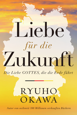 Liebe für die Zukunft von Okawa,  Ryuho