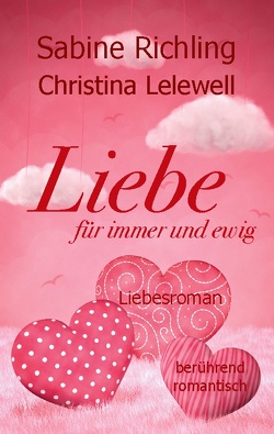 Liebe für immer und ewig von Lelewell,  Christina, Richling,  Sabine