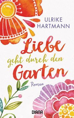 Liebe geht durch den Garten von Hartmann,  Ulrike