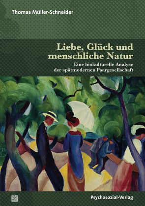 Liebe, Glück und menschliche Natur von Müller-Schneider,  Thomas