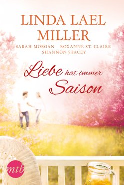 Liebe hat immer Saison von Miller,  Linda Lael, Morgan,  Sarah, St. Claire,  Roxanne, Stacey,  Shannon