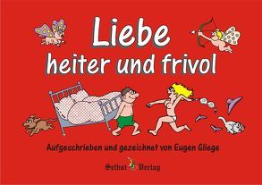 Liebe heiter und frivol von Gliege,  Eugen, Gliege,  Eugen & Constanze, Pressezeichner GbR Gliege,  Eugen & Constanze