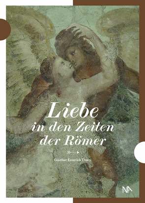 Liebe in den Zeiten der Römer von Thüry,  Günther Emerich