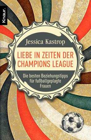 Liebe in Zeiten der Champions League von Kastrop,  Jessica
