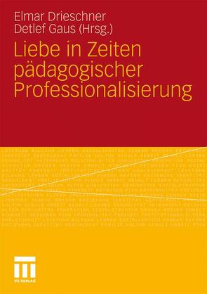 Liebe in Zeiten pädagogischer Professionalisierung von Drieschner,  Elmar, Gaus,  Detlef