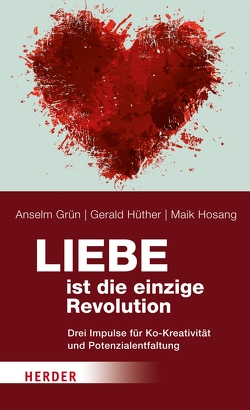 Liebe ist die einzige Revolution von Grün,  Anselm, Hosang,  Maik, Hüther,  Prof. Gerald