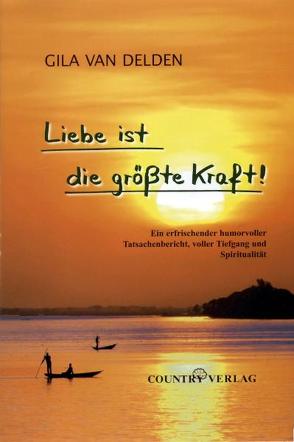 Liebe ist die größte Kraft! von Delden van,  Gila