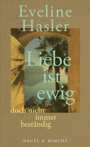 »Liebe ist ewig, doch nicht immer beständig« von Hasler,  Eveline