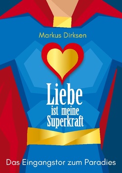Liebe ist meine Superkraft von Dirksen,  Markus