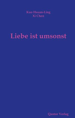 Liebe ist umsonst von Chen,  Xi, Kuo,  Hsuan-Ling