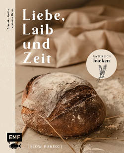 Liebe, Laib und Zeit – Natürlich Brot backen von Gohla,  Mareike, Heyn,  Viktoria