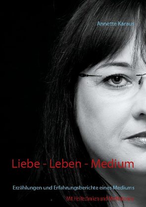 Liebe – Leben – Medium von Karaus,  Annette