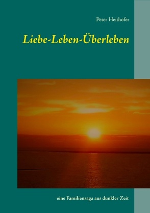 Liebe-Leben-Überleben von Heithofer,  Peter