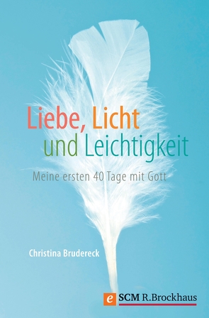 Liebe, Licht und Leichtigkeit von Brudereck,  Christina