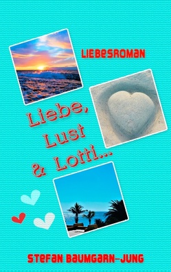 Liebe, Lust & Lotti von Baumgarn-Jung,  Stefan