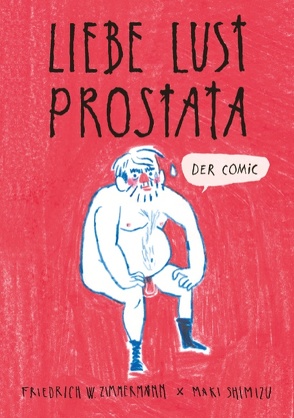 Liebe – Lust – Prostata: Der Comic von Shimizu,  Maki, Zimmermann,  Friedrich W.