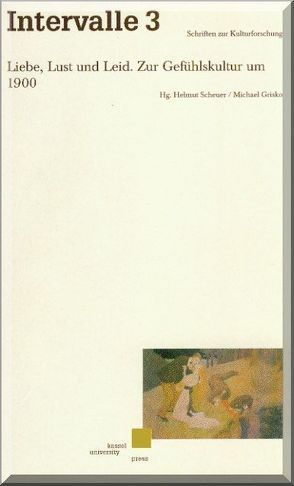 Liebe, Lust und Leid. Zur Gefühlskultur um 1900 von Grisko,  Michael, Scheuer,  Helmut