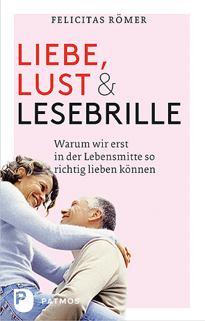 Liebe, Lust und Lesebrille von Römer,  Felicitas