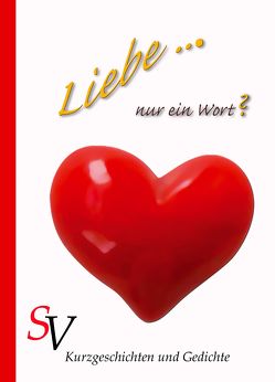 Liebe … Nur ein Wort? von B,  Patty, Batty,  Suzan, Ende,  Katharina, Hans,  Hannelinde, Hemmen,  Carina, Kahl,  Gabi, Kampe,  Katrin, Kaussen,  Ellen, Koxeder,  Birgit, Kriger,  Martina, Lindt,  Elly, Löblein,  Erhard, Mörsch,  Christian, Müller,  Melanie, Rettich,  Anke, S,  Sarah, Schreiber,  Heike, Schweitzer,  Karin, Surra,  Kerstin, Yannik,  Raoul