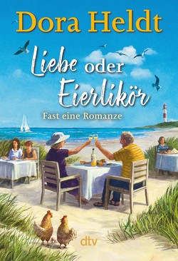 Liebe oder Eierlikör – Fast eine Romanze von Heldt,  Dora