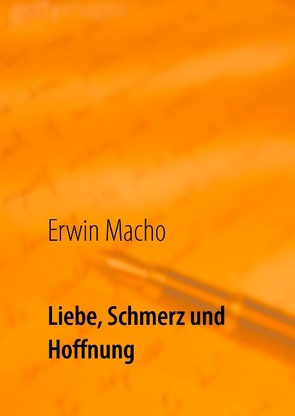 Liebe, Schmerz und Hoffnung von Macho,  Erwin