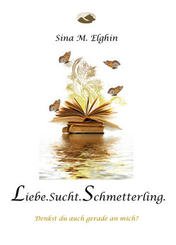 Liebe.sucht.Schmetterling. von Elghin,  Sina M., Faltermeier,  Heidrun