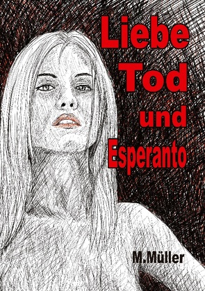 Liebe Tod und Esperanto von Müller,  Mathias