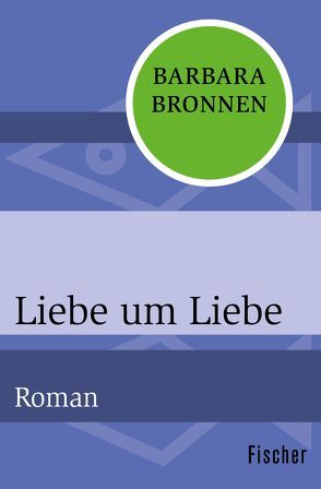 Liebe um Liebe von Bronnen,  Barbara