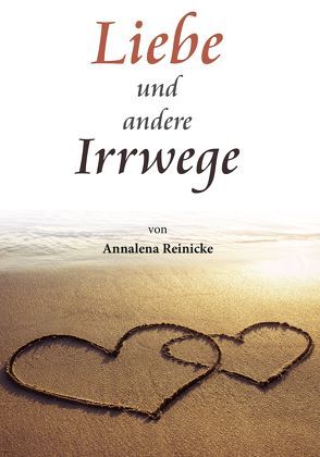 Liebe und andere Irrwege von Reinicke,  Annalena