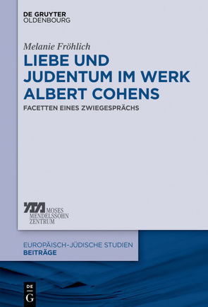 Liebe und Judentum im Werk Albert Cohens von Fröhlich,  Melanie