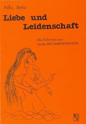 Liebe und Leidenschaft von Seitz,  Felix