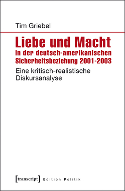 Liebe und Macht in der deutsch-amerikanischen Sicherheitsbeziehung 2001-2003 von Griebel,  Tim