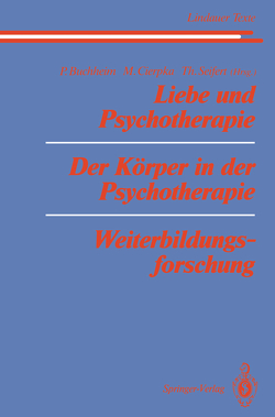 Liebe und Psychotherapie Der Körper in der Psychotherapie Weiterbildungsforschung von Bergmann,  M.S., Buchheim,  P., Buchheim,  Peter, Büntig,  W.E., Cierpka,  Manfred, Haisch,  I., Heinl,  H., Johnen,  R., Joraschky,  P., Keyserling,  L.v., Kost,  U., Krizan,  H., Mitscherlich-Nielsen,  M., Orth,  I., Rohde-Dachser,  C., Schwob,  P., Seifert,  Theodor, Singer-Kaplan,  H., Steffens,  W., Stolze,  H., Szönyi,  G., Thomae,  H