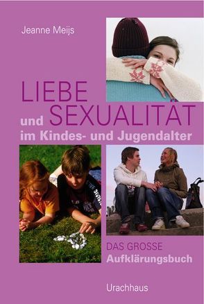 Liebe und Sexualität im Kindes- und Jugendalter von Meijs,  Jeanne