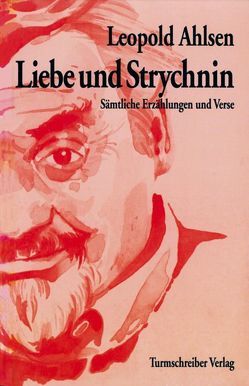 Liebe und Strychnin von Ahlsen,  Leopold