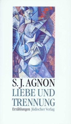 Liebe und Trennung von Agnon,  Samuel Joseph, Glatzer,  Nahum Norbert, Necker,  Gerold