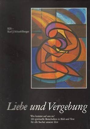 Liebe und Vergebung von Schaufelberger,  Karl J