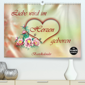 Liebe wird im Herzen geboren (Premium, hochwertiger DIN A2 Wandkalender 2022, Kunstdruck in Hochglanz) von Djeric,  Dusanka