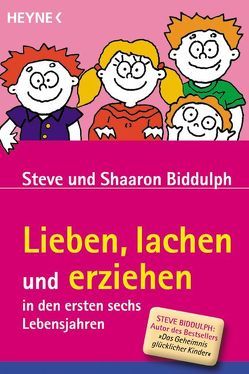 Lieben, lachen und erziehen in den ersten sechs Lebensjahren von Biddulph,  Shaaron, Biddulph,  Steve