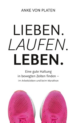 Lieben. Laufen. Leben. von von Platen,  Anke