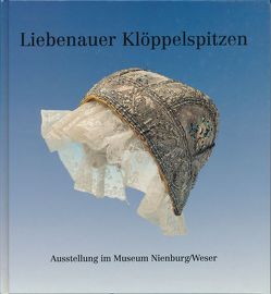 Liebenauer Klöppelspitzen von Berge,  Käte, Berger,  Patricia, Erlemann,  Hildegard, Ommen,  Eilert, Reimers,  Heinrich, Riepe,  Sven, Schröter,  Marie L, Stahl,  Christian, Stang,  Marianne, Twachtmann-Schlichter,  Anke