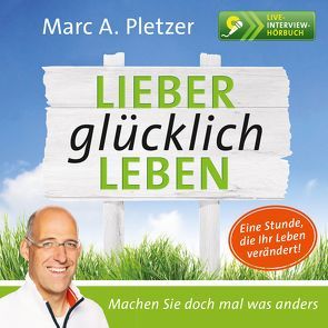 Lieber glücklich Leben von Pletzer,  Marc A.