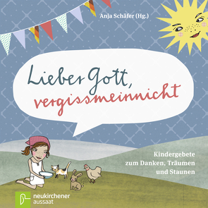 Lieber Gott, vergissmeinnicht von Hilgeroth-Buchner,  Julia, Leppert,  Katrin, Reiner,  Verena, Schaefer,  Anja, Schmidt,  Silke, Seitzinger,  Maren, Wendland,  Bettina