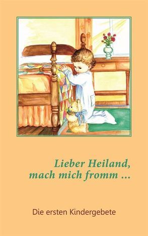 Lieber Heiland, mach mich fromm … von Harder,  Margarete, Toews,  Katharina