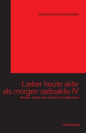 Lieber heute aktiv als morgen radioaktiv IV von Baer,  Willi, Dellwo,  Karl-Heinz