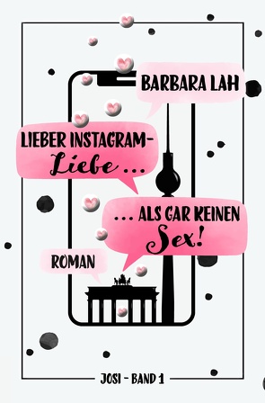 Lieber Instagram-Liebe … als gar keinen Sex! von Lah,  Barbara