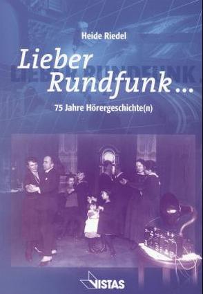 Lieber Rundfunk… von Leonhard,  Joachim F, Riedel,  Heide