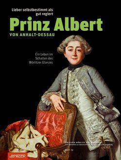 Lieber selbstbestimmt als gut regiert: Prinz Albert von Anhalt-Dessau von Dettleff,  Henning