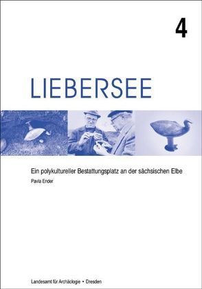 Liebersee – ein polykultureller Bestattungsplatz an der sächsischen Elbe / Liebersee – ein polykultureller Bestattungsplatz an der sächsischen Elbe von Ender,  Pavla, Westphalen,  Thomas